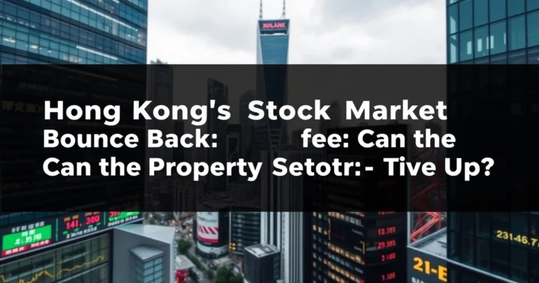 Hong Kong’s Stock Market Bounces Back: Can the Property Sector Keep Up?
