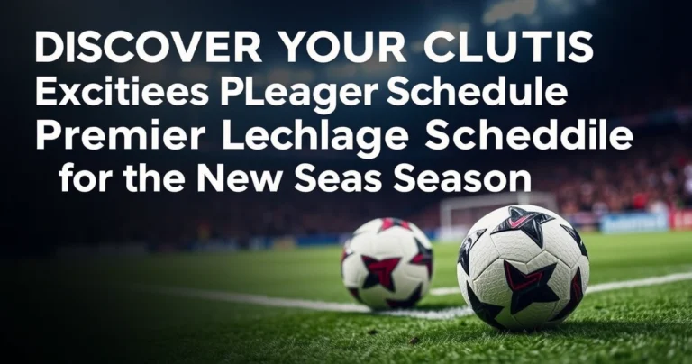 Discover Your Club’s Exciting Premier League Schedule for the New Season
